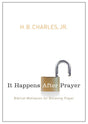 It Happens After Prayer: Biblical Motivation for Believing Prayer - Charles Jr, H B - 9780802407252