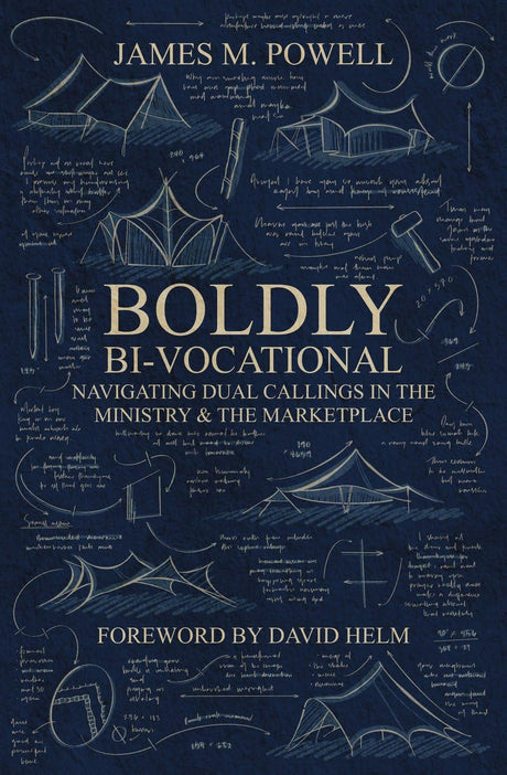 Boldly Bi-Vocational: Navigating Dual Callings in the Ministry and the Marketplace - Powell, James M - 9781527112261