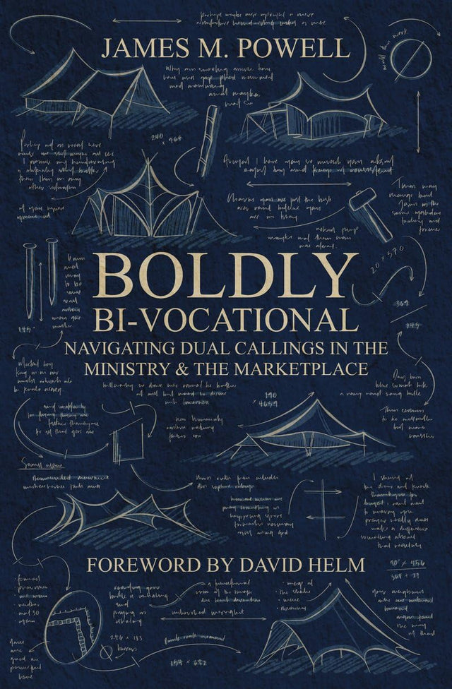 Boldly Bi-Vocational: Navigating Dual Callings in the Ministry and the Marketplace - Powell, James M - 9781527112261