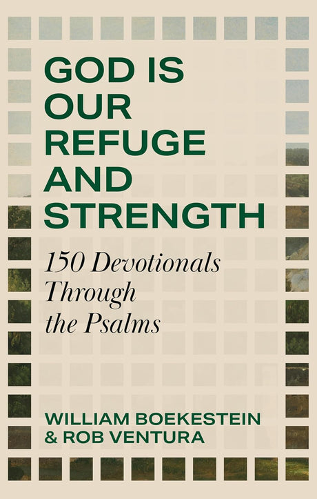God Is Our Refuge and Strength: 150 Devotionals through the Psalms - Boekestein, William; Ventura, Rob - 9781800406285