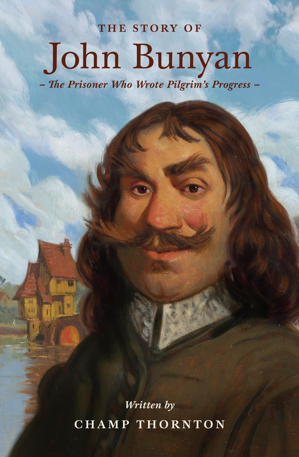 The Story of John Bunyan: The Prisoner Who Wrote Pilgrim's Progress - Thornton, Champ - 9798874902216
