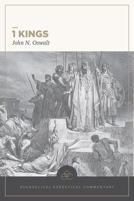 1 Kings: Evangelical Exegetical Commentary (EEC) - Oswalt, John N; Longman, Tremper III (Editor); Lamb, David T (Volume Editor) - 9781683598169