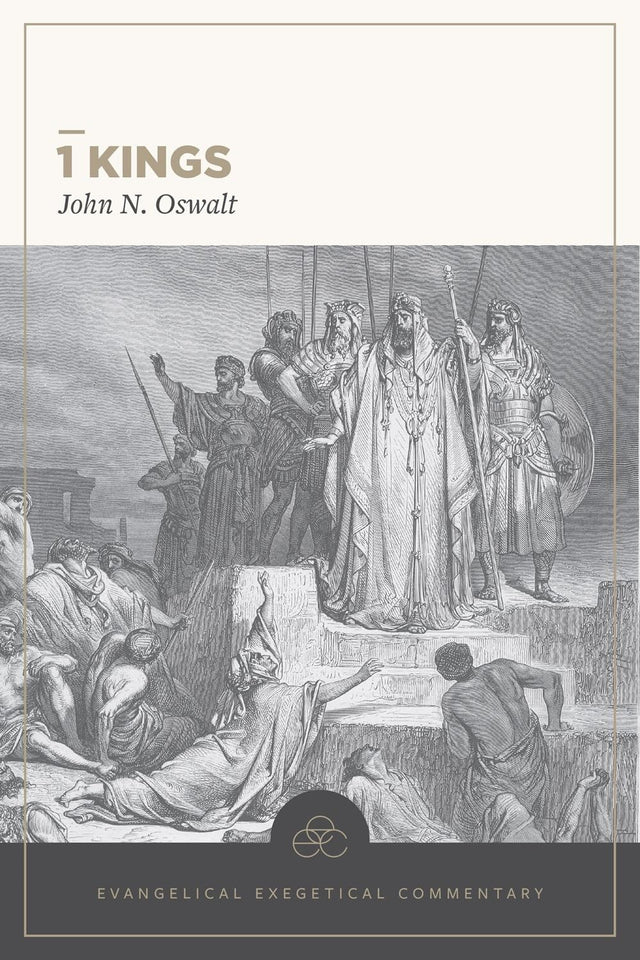 1 Kings: Evangelical Exegetical Commentary (EEC) - Oswalt, John N; Longman, Tremper III (Editor); Lamb, David T (Volume Editor) - 9781683598169