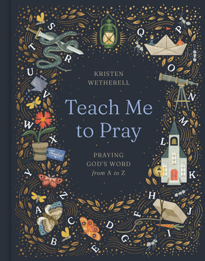 Teach Me to Pray: Praying God's Word from A to Z - Wetherell, Kristen - 9781433599095