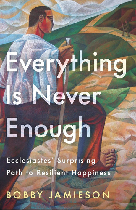 Everything Is Never Enough: Ecclesiastes' Surprising Path to Resilient Happiness - Jamieson, Bobby - 9780593601310