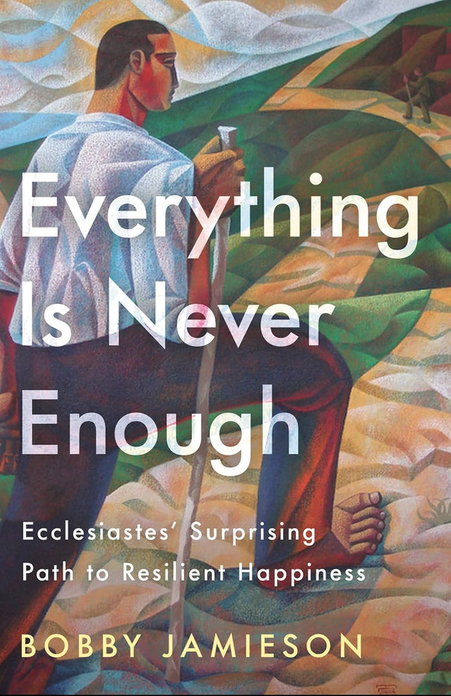 Everything Is Never Enough: Ecclesiastes' Surprising Path to Resilient Happiness - Jamieson, Bobby - 9780593601310
