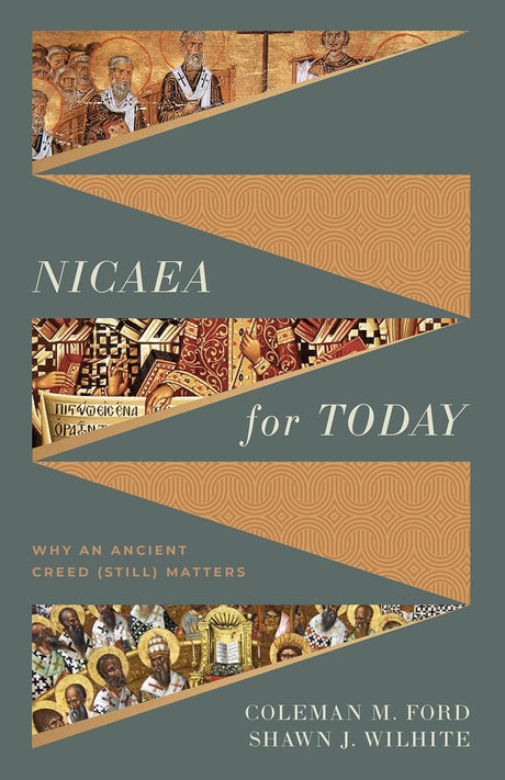 Nicaea for Today: Why an Ancient Creed (Still) Matters - Ford, Coleman M; Wilhite, Shawn - 9781430091547