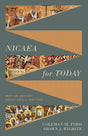 Nicaea for Today: Why an Ancient Creed (Still) Matters - Ford, Coleman M; Wilhite, Shawn - 9781430091547