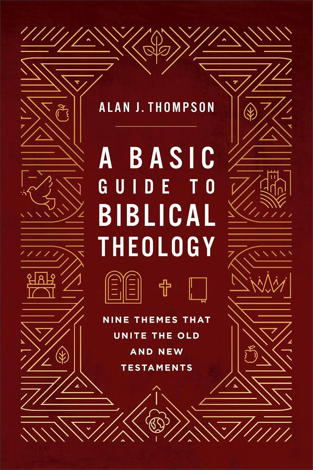 A Basic Guide to Biblical Theology: Nine Themes That Unite the Old and New Testaments - Thompson, Alan J - 9781540969743