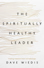 Spiritually Healthy Leader: Finding Freedom from Self-Sabotage - Wiedis, Dave - 9781645074991