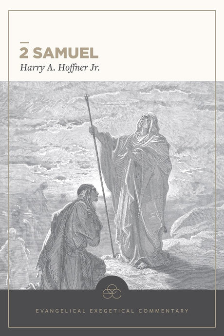 2 Samuel: Evangelical Exegetical Commentary (EEC) - Hoffner Jr, Harry A; House, H Wayne (Editor); Barrick, William D (Volume Editor) - 9781683598381