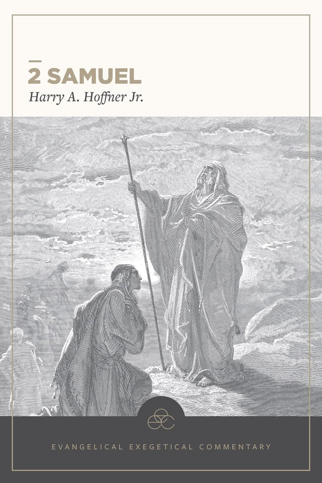 2 Samuel: Evangelical Exegetical Commentary (EEC) - Hoffner Jr, Harry A; House, H Wayne (Editor); Barrick, William D (Volume Editor) - 9781683598381