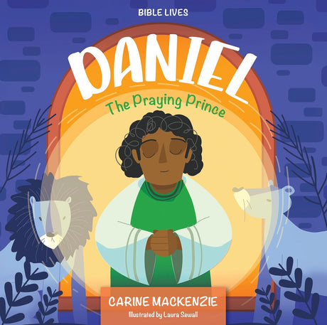 Daniel: The Praying Prince (Bible Lives) - MacKenzie, Carine - 9781527112315