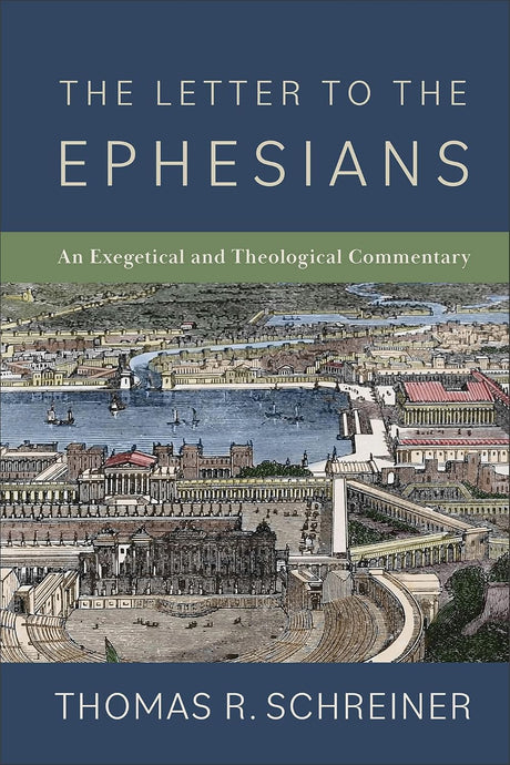Letter to the Ephesians: An Exegetical and Theological Commentary - Schreiner, Thomas R - 9781540966391