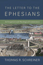 Letter to the Ephesians: An Exegetical and Theological Commentary - Schreiner, Thomas R - 9781540966391