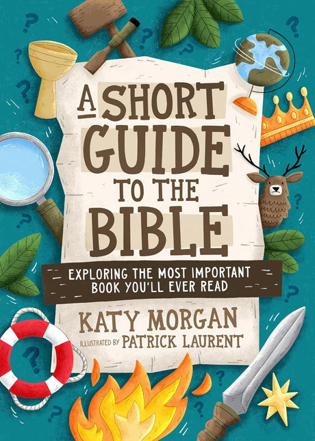 A Short Guide to the Bible: Exploring the Most Important Book You'll Ever Read - Morgan, Katy; Laurent, Patrick (Illustrator) - 9781802542998