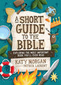 A Short Guide to the Bible: Exploring the Most Important Book You'll Ever Read - Morgan, Katy; Laurent, Patrick (Illustrator) - 9781802542998