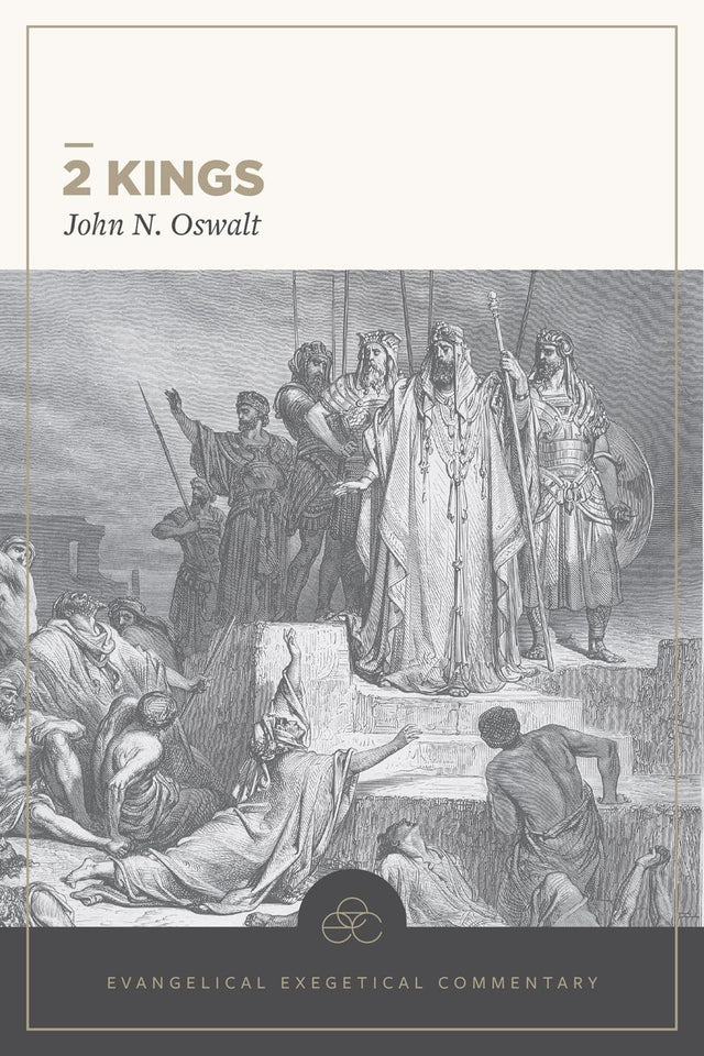 2 Kings: Evangelical Exegetical Commentary (EEC) - Oswalt, John N; Longman, Tremper III (Editor); Lamb, David T (Volume Editor) - 9781683598343