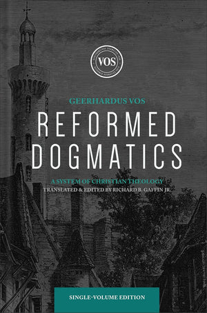Reformed Dogmatics: A System of Christian Theology - Vos, Geerhardus; Gaffin, Richard B, Jr (Editor) - 9781540972101