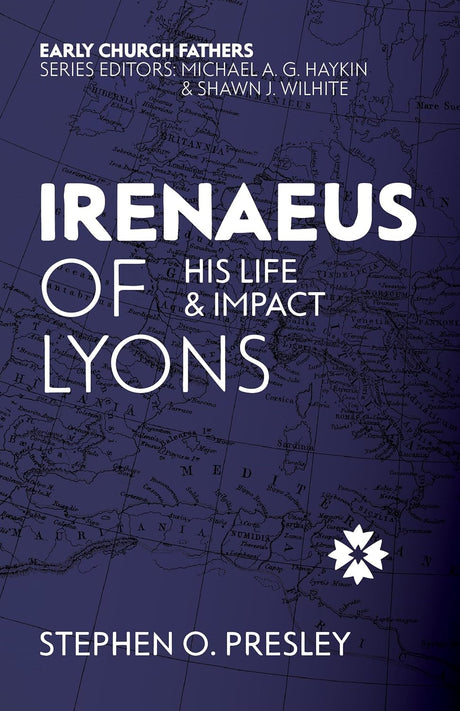 Irenaeus of Lyons: His Life and Impact - Presley, Stephen O - 9781527113015