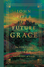 Future Grace: The Purifying Power of the Promises of God (Revised) - Piper, John - 9781433595912