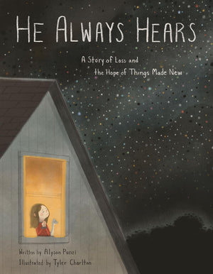 He Always Hears: A Story of Loss and the Hope of Things Made New - Punzi, Alyson; Charlton, Tyler (Illustrator) - 9781433596285