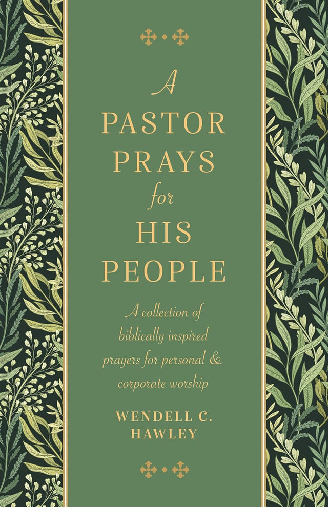 A Pastor Prays for His People: A Collection of Biblically Inspired Prayers for Personal & Corporate Worship - Hawley, Wendell C.  - 9781783974887