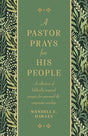 A Pastor Prays for His People: A Collection of Biblically Inspired Prayers for Personal & Corporate Worship - Hawley, Wendell C.  - 9781783974887