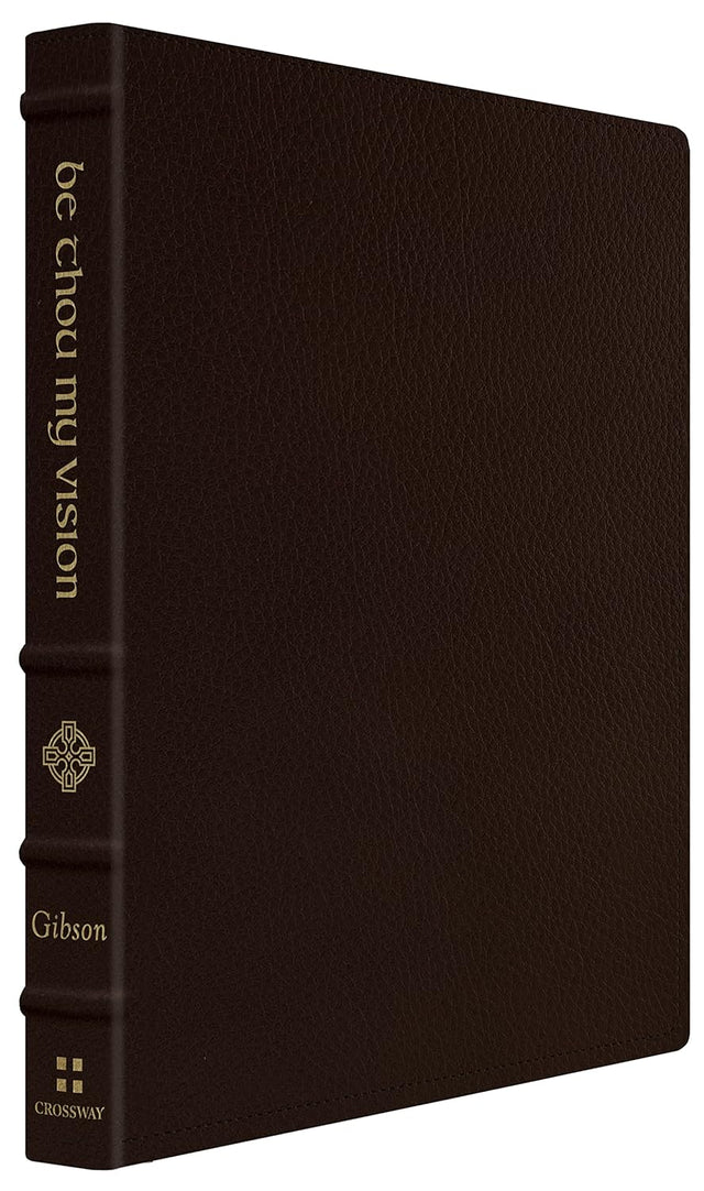 Be Thou My Vision: A Liturgy for Daily Worship (Gift Edition) - Gibson, Jonathan - 9781433586965