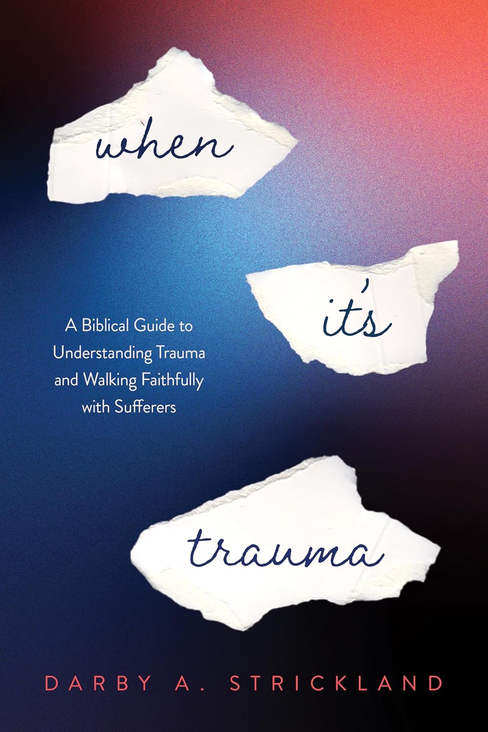 When It's Trauma: A Biblical Guide to Understanding Trauma and Walking Faithfully with Sufferers - Strickland, Darby A - 9798887790466