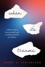 When It's Trauma: A Biblical Guide to Understanding Trauma and Walking Faithfully with Sufferers - Strickland, Darby A - 9798887790466