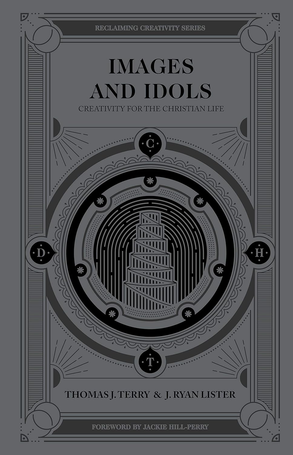 Images and Idols: Creativity for the Christian Life - Terry, Thomas J; Lister, J Ryan; Hill-Perry, Jackie (Foreword by) - 9780802418487