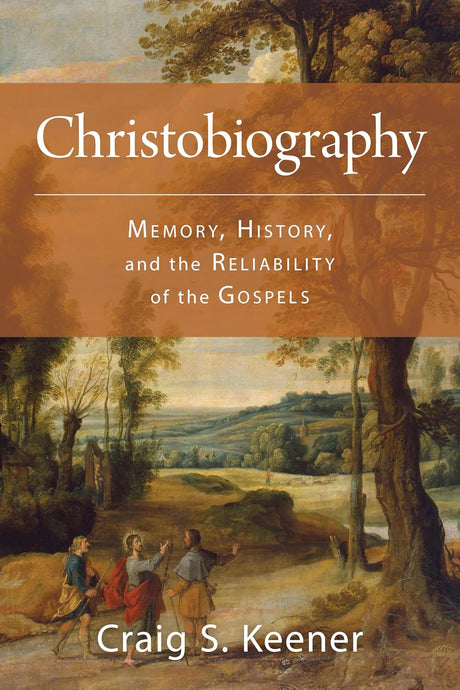 Christobiography: Memory, History, and the Reliability of the Gospels - Keener, Craig S - 9780802884756