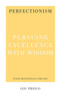 Perfectionism: Pursuing Excellence with Wisdom (31-Day Devotionals for Life) - Priolo, Lou - 9781629957173