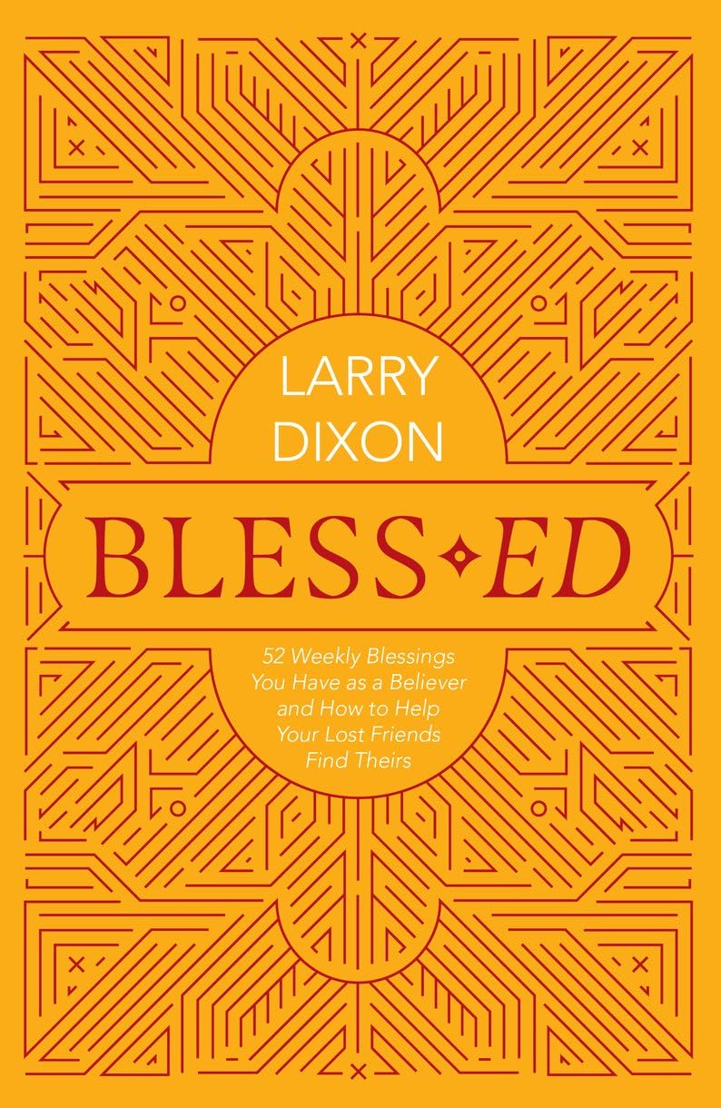 Bless-Ed: 52 Weekly Blessings You Have as a Believer and How to Help Your Lost Friends Find Theirs - Dixon, Larry - 9781527109773