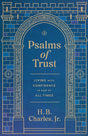 Psalms of Trust: Living with Confidence in God at All Times - Charles Jr, H.B. - 9780802439062