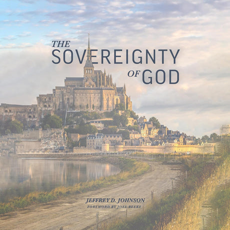 The Sovereignty of God - Jeffrey D. Johnson - 9781952599590