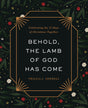 Behold, the Lamb of God Has Come: Celebrating the 25 Days of Christmas Together - Newbell, Trillia J - 9780736989923