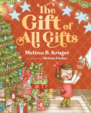 The Gift of All Gifts: Celebrating God's Special Christmas Present for You - Kruger, Melissa B; Fischer, Melissa (Artist) - 9780736991957