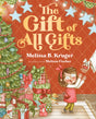 The Gift of All Gifts: Celebrating God's Special Christmas Present for You - Kruger, Melissa B; Fischer, Melissa (Artist) - 9780736991957