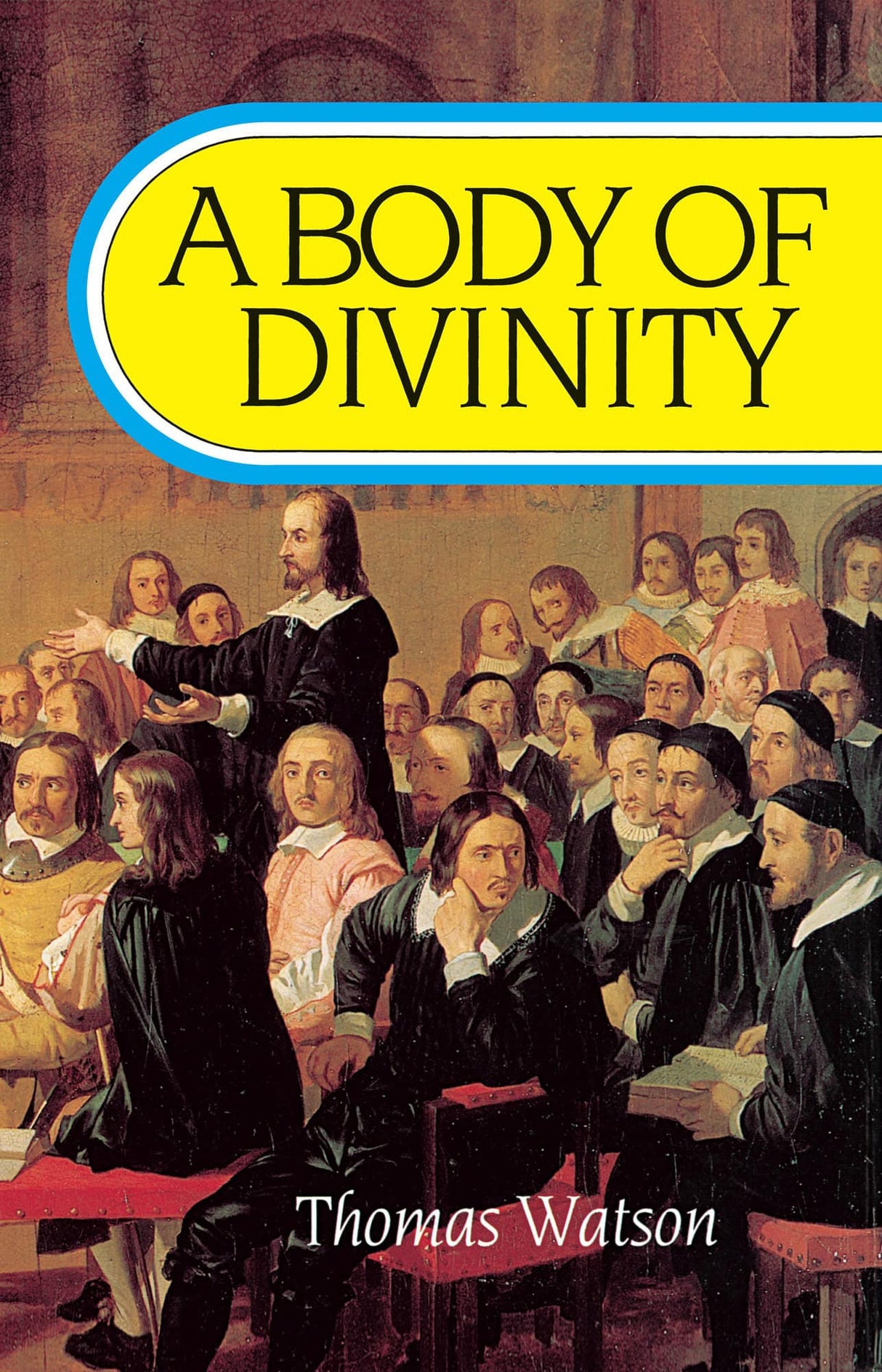 A Body of Divinity: Contained In Sermons Upon The Westminster Assembly's Catechism By Thomas Watson