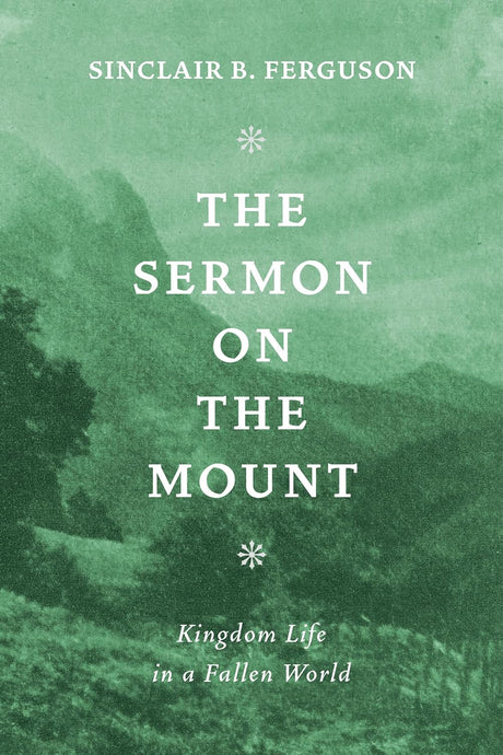 Sermon on the Mount: Kingdom Life in a Fallen World Ferguson, Sinclair B. 9780851515199 