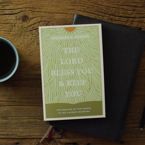The Lord Bless You and Keep You: The Promise of the Gospel in the Aaronic Blessing
