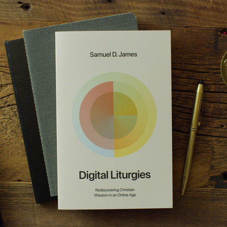 Digital Liturgies: Rediscovering Christian Wisdom in an Online Age