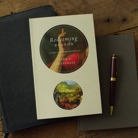 Redeeming Reason: A God-Centered Approach