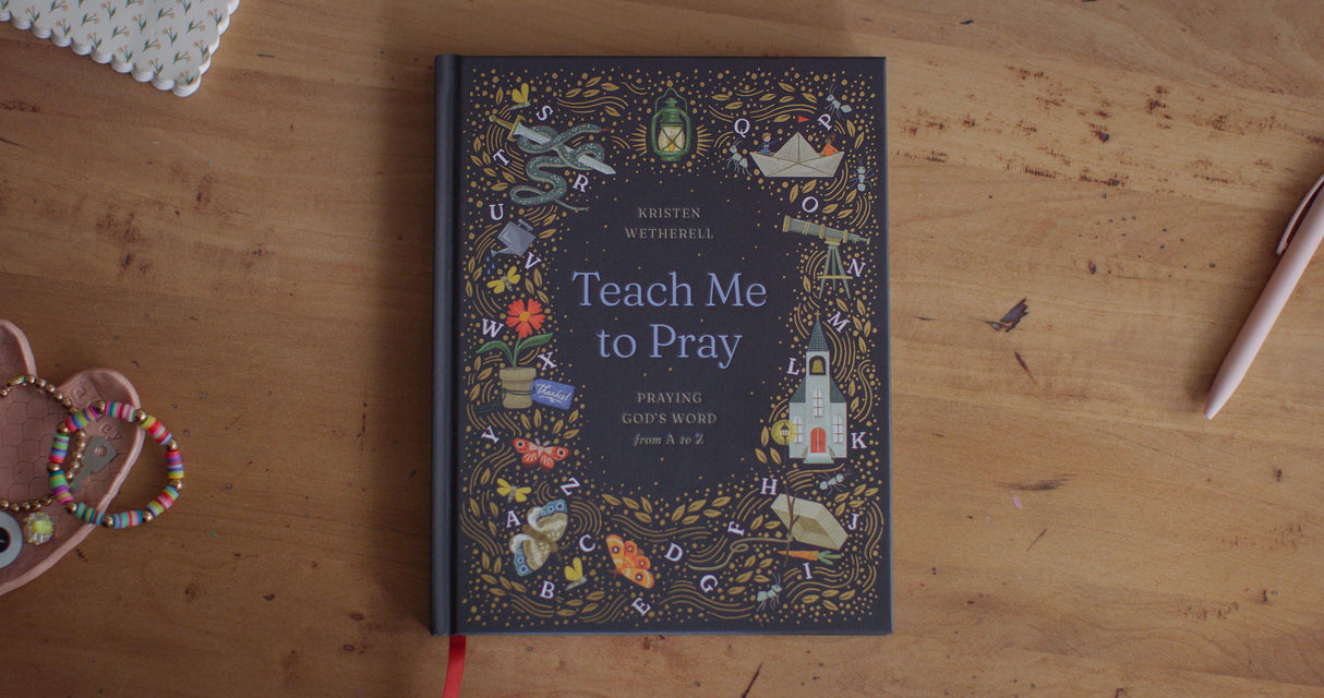 Teach Me to Pray: Praying God's Word from A to Z