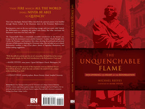 The Unquenchable Flame: Discovering the Heart of the Reformation