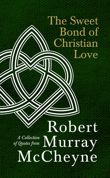 Sweet Bond of Christian Love: A Collection of Quotes from Robert Murray McCheyne - McCheyne, R M - 9781527110649