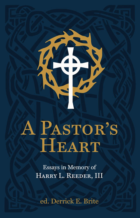 Pastor's Heart: Essays in Memory of Harry L. Reeder III - Reeder, Ike; Brite, Derrick - 9781527111417