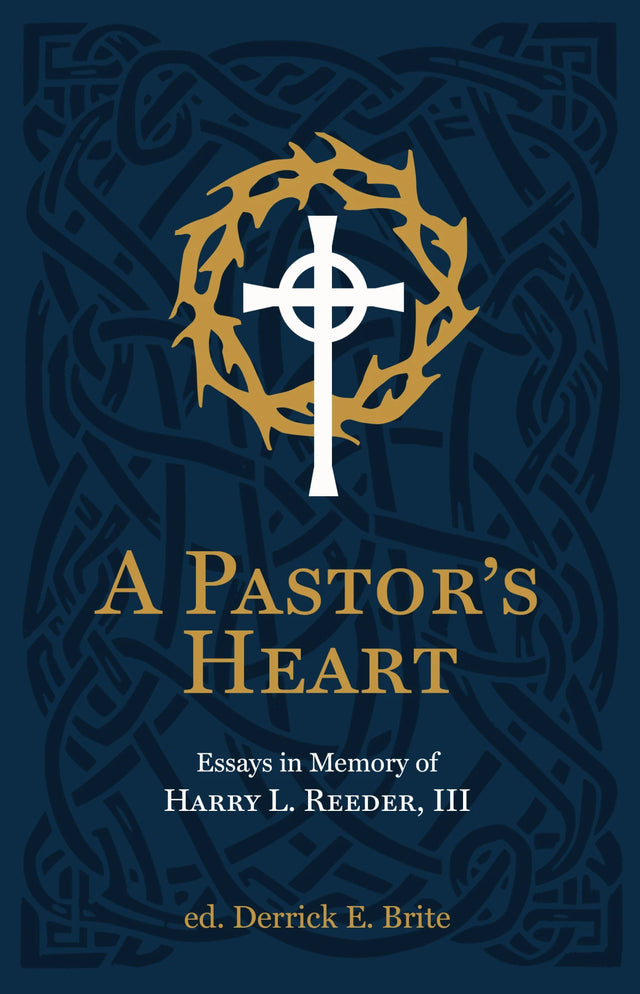 Pastor's Heart: Essays in Memory of Harry L. Reeder III - Reeder, Ike; Brite, Derrick - 9781527111417